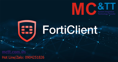 Forticlient là gì? Những điều bạn cần biết về giải pháp bảo mật các thiết bị đầu cuối