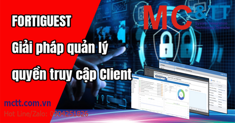 Fortiguest - Giải pháp quản lý quyền truy cập Client trong môi trường làm việc hiện đại