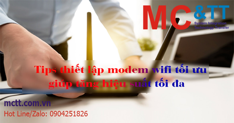 Thiết lập modem wifi tối ưu nhất giúp tăng hiệu suất tối đa