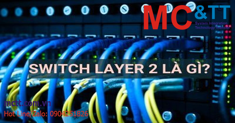 Switch Layer 2 là gì? Chức năng, đặc điểm của switch Layer 2