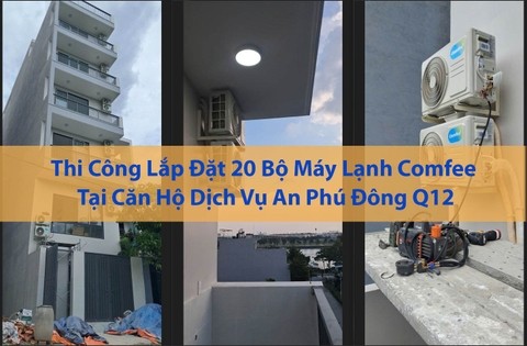 Thi Công Lắp Đặt 20 Bộ Máy Lạnh Comfee Tại Căn Hộ Dịch Vụ An Phú Đông Q12