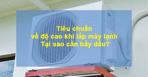 Tiêu chuẩn về độ cao khi lắp máy lạnh - Tại sao cần bẫy dầu?