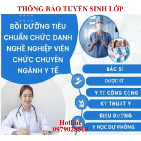 Lớp bồi dưỡng tiêu chuẩn chức danh nghề nghiệp Bác sĩ, Điều dưỡng, Dược, Kỹ Thuật Y, Dân số, Y tế công công, Bác sĩ Y học dự phòng...