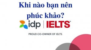 Phúc khảo IELTS là gì? Tất cả những điều cần biết về phúc khảo IELTS và những điều cần lưu ý