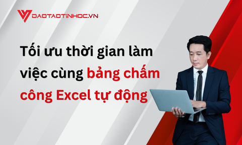 Tối ưu thời gian làm việc cùng bảng chấm công Excel tự động