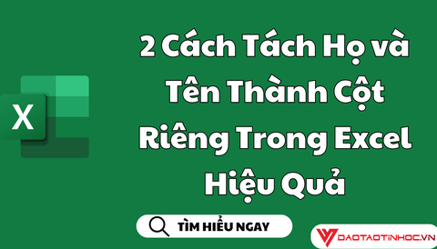2 Cách Tách Họ và Tên Thành Cột Riêng Trong Excel Hiệu Quả