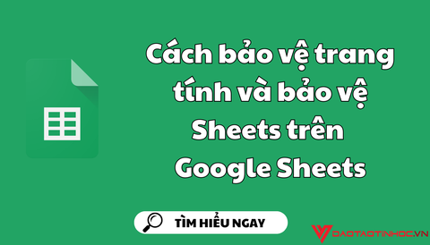 Cách bảo vệ trang tính và bảo vệ Sheets trên Google Sheets