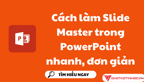 Cách làm Slide Master trong PowerPoint nhanh, đơn giản