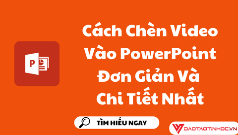 Cách Chèn Video Vào PowerPoint Đơn Giản Và Chi Tiết Nhất