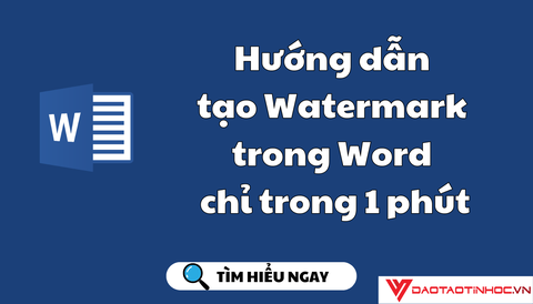 Hướng dẫn tạo Watermark trong Word chỉ trong 1 phút