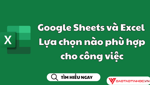 Google Sheets và Excel: Lựa chọn nào phù hợp cho công việc