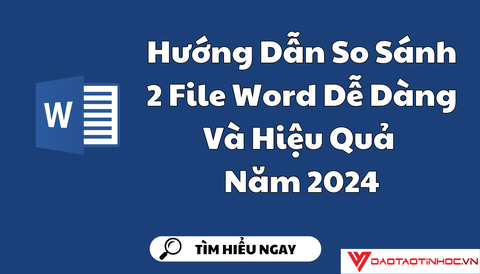 Hướng Dẫn So Sánh 2 File Word Dễ Dàng Và Hiệu Quả Năm 2024