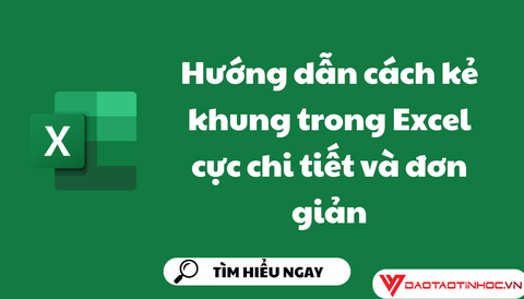 Hướng dẫn cách kẻ khung trong Excel cực chi tiết và đơn giản