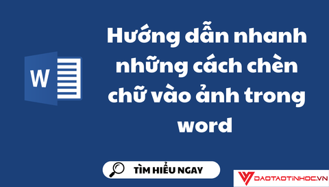 Hướng dẫn nhanh những cách chèn chữ vào ảnh trong word 