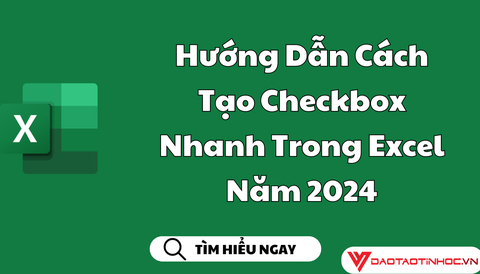 Hướng Dẫn Cách Tạo Checkbox Nhanh Trong Excel Năm 2024
