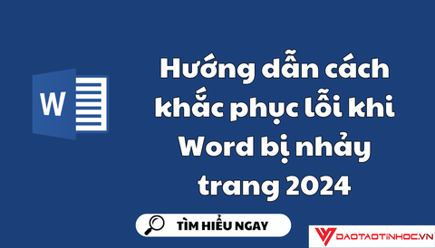 Hướng dẫn cách khắc phục lỗi khi word bị nhảy trang 2024
