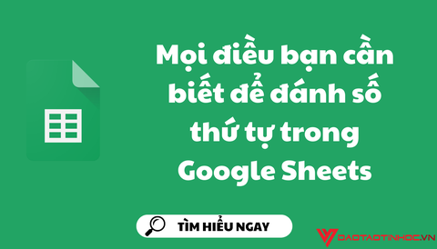 Mọi điều bạn cần biết để đánh số thứ tự trong Google Sheets