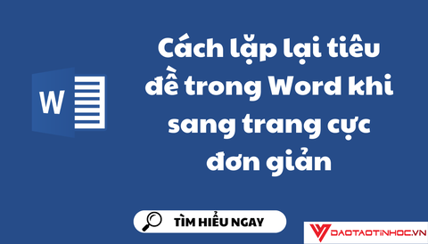 Cách lặp lại tiêu đề trong Word khi sang trang cực đơn giản
