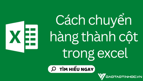 Thủ thuật chuyển hàng thành cột trong Excel mà bạn nên biết
