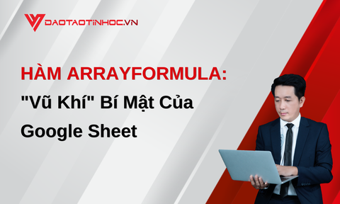 HÀM ARRAYFORMULA: Vũ Khí Bí Mật Của Google Sheet