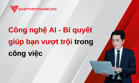 Công nghệ AI - Bí quyết giúp bạn vượt trội trong công việc