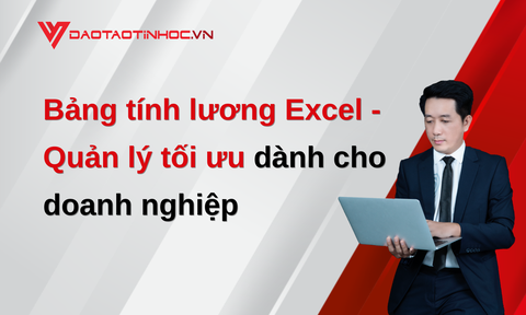 Bảng tính lương Excel - Quản lý tối ưu dành cho doanh nghiệp