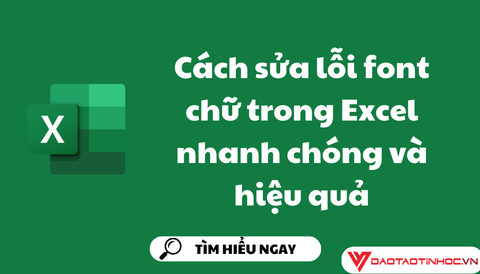 Cách sửa lỗi font chữ trong Excel nhanh chóng và hiệu quả