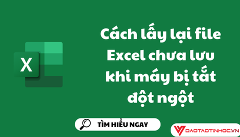 Cách lấy lại file Excel chưa lưu khi máy bị tắt đột ngột