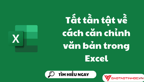 Tất tần tật về cách căn chỉnh văn bản trong Excel 