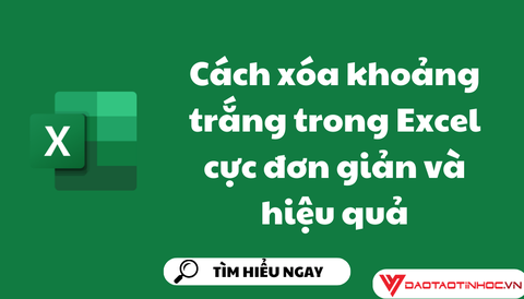Cách xóa khoảng trắng trong Excel cực đơn giản và hiệu quả