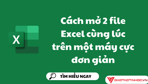 Cách mở 2 file Excel cùng lúc trên một máy cực đơn giản