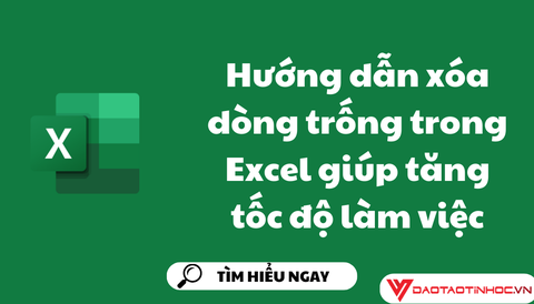 Hướng dẫn xóa dòng trống trong Excel giúp tăng tốc độ làm việc