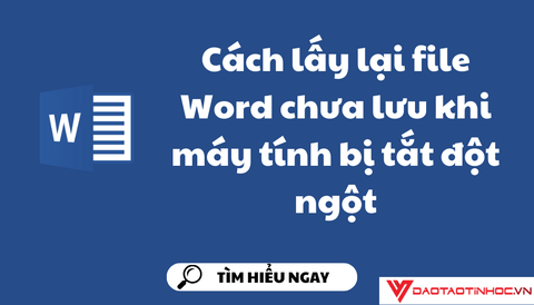 Cách lấy lại file Word chưa lưu khi máy tính bị tắt đột ngột