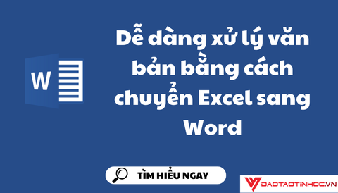 Dễ dàng xử lý văn bản bằng cách chuyển Excel sang Word