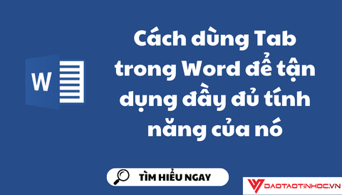 Cách dùng Tab trong Word để tận dụng đầy đủ tính năng của nó