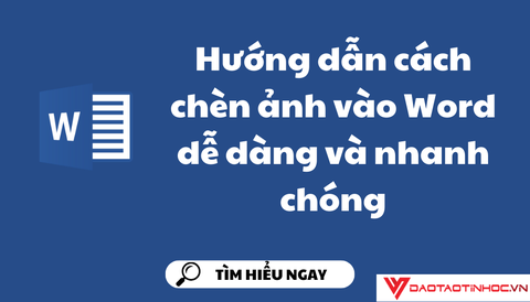 Hướng dẫn cách chèn ảnh vào Word dễ dàng và nhanh chóng