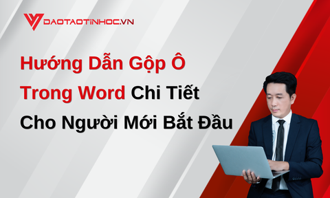 Hướng Dẫn Gộp Ô Trong Word Chi Tiết Cho Người Mới Bắt Đầu