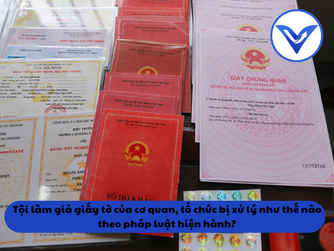 Tội làm giả giấy tờ của cơ quan, tổ chức bị xử lý như thế nào theo pháp luật hiện hành?