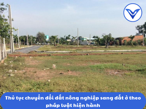 Thủ tục chuyển đổi đất nông nghiệp sang đất ở theo pháp luật hiện hành