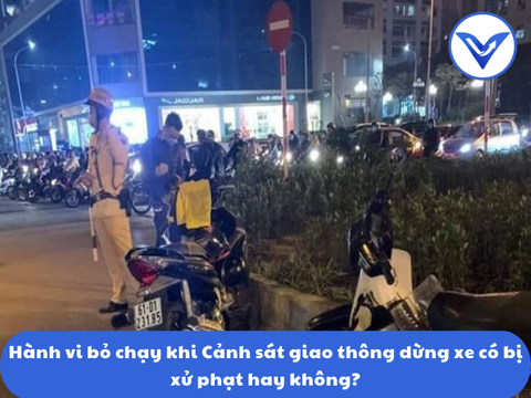 Hành vi bỏ chạy khi cảnh sát giao thông dừng xe có bị xử phạt hay không?