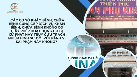 Các cơ sở khám bệnh, chữa bệnh cung cấp dịch vụ khám bệnh, chữa bệnh không có giấy phép hoạt động có bị xử phạt hay truy cứu trách nhiệm hình sự đối với hành vi sai phạm này không?