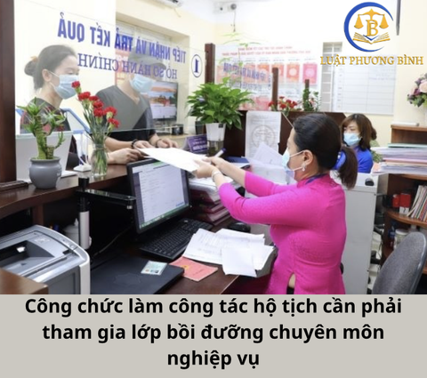 Công chức làm công tác hộ tịch có cần phải tham gia các lớp bồi dưỡng chuyên môn nghiệp vụ không?