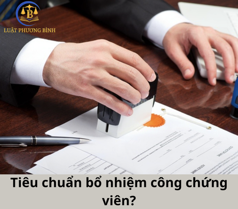 Tiêu chuẩn bổ nhiệm công chứng viên?