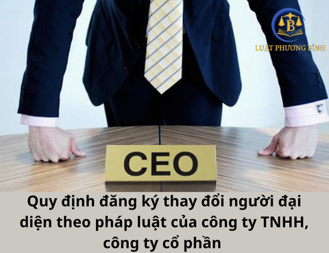 Quy định đăng ký thay đổi người đại diện theo pháp luật của công ty TNHH, công ty cổ phần