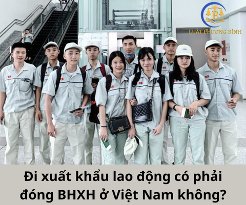 Đi xuất khẩu lao động có phải đóng BHXH ở Việt Nam không?