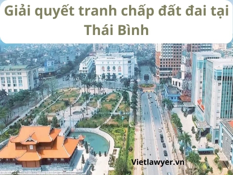 Luật Sư Giải Quyết Tranh Chấp Đất Đai Tại Thái Bình | Luật Sư Đất Đai | Vietlawyer.vn