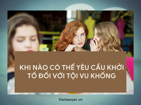 Khi nào có thể yêu cầu khởi tố đối với tội vu khống?