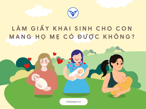 Làm giấy khai sinh cho con mang họ mẹ có được không?