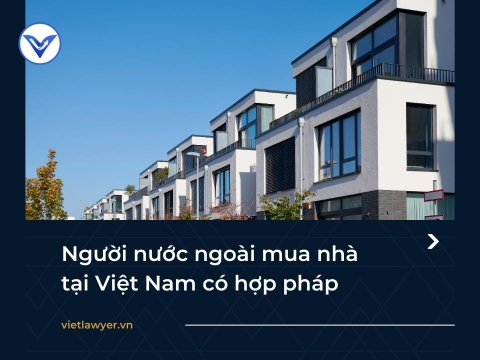 Người nước ngoài có được sở hữu nhà ở Việt Nam không?