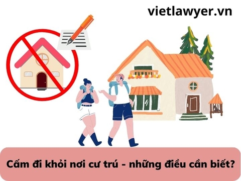 Cấm đi khỏi nơi cư trú - những điều cần biết?